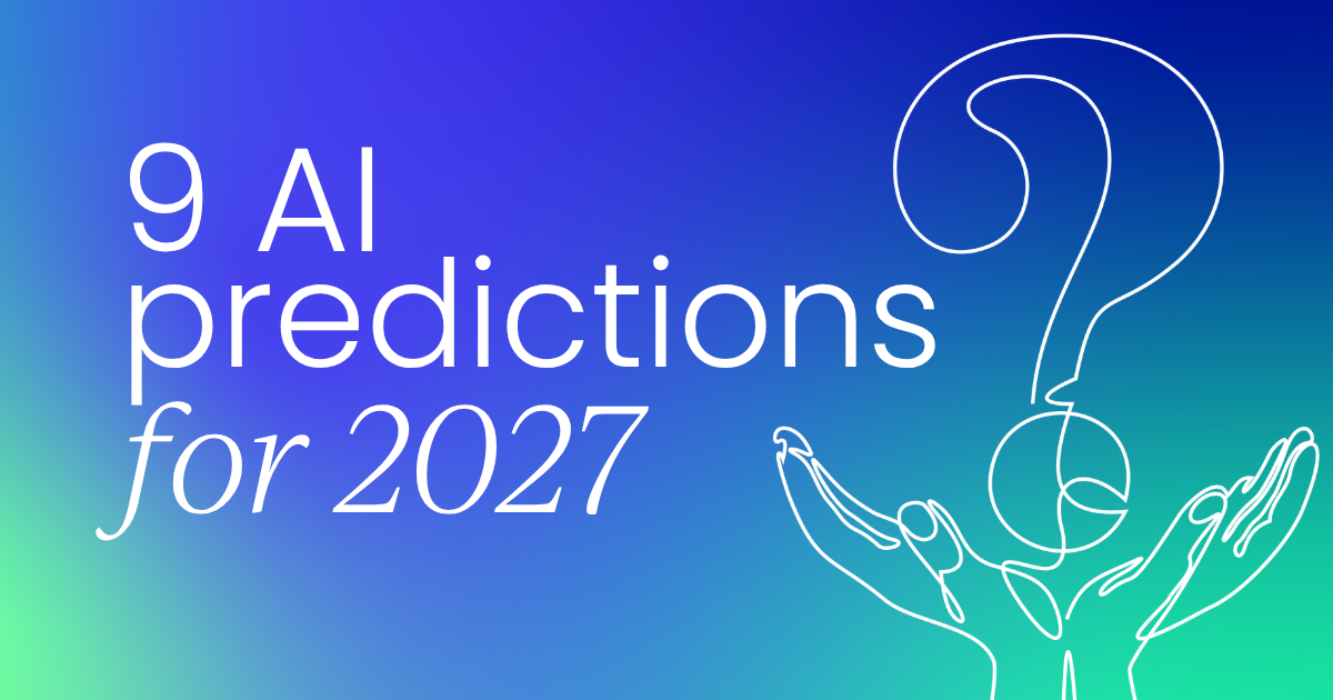 9 AI predictions for 2027 that belong in your planning deck.