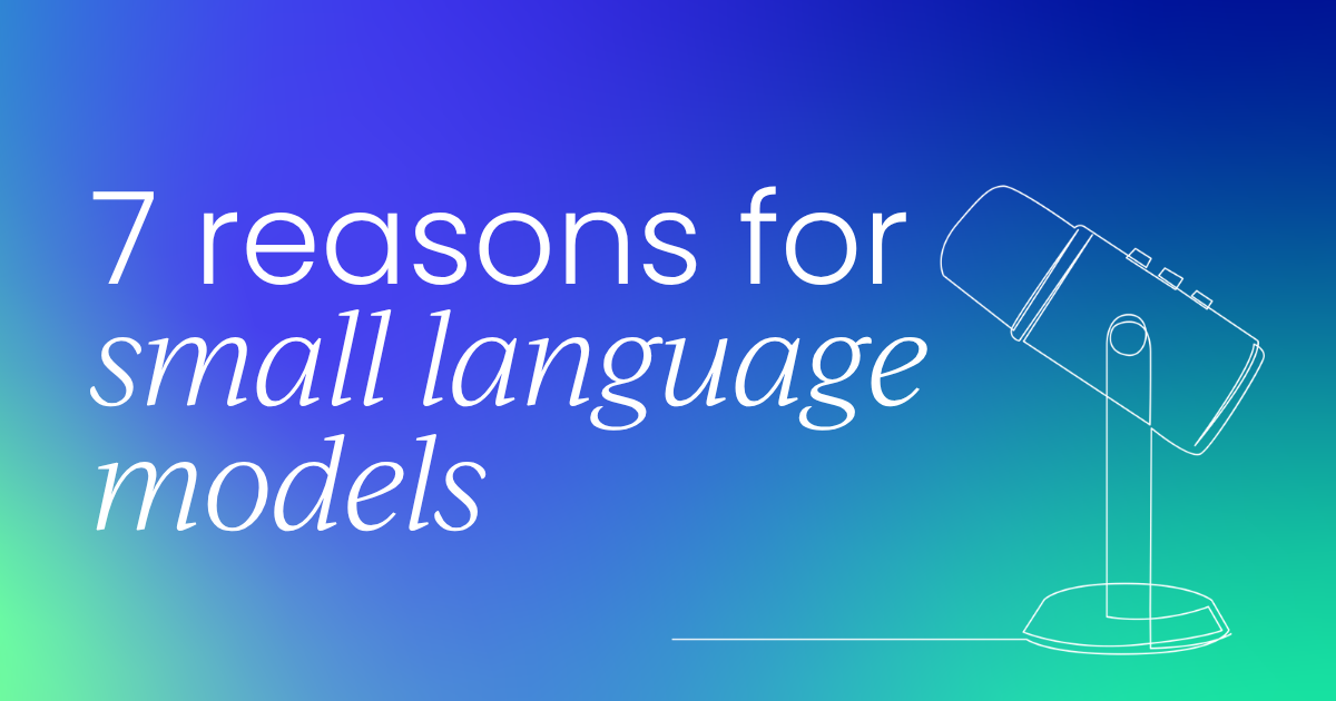 7 reasons small language models belong in your  2027 AI roadmap