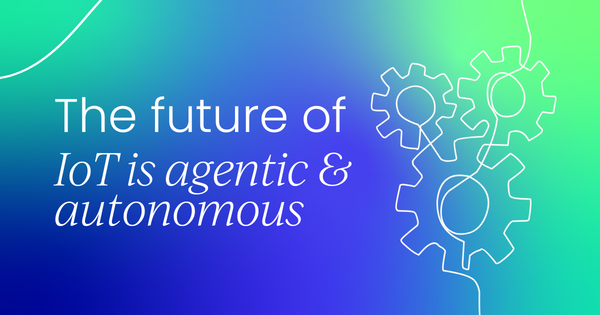 The future of IoT is agentic and autonomous