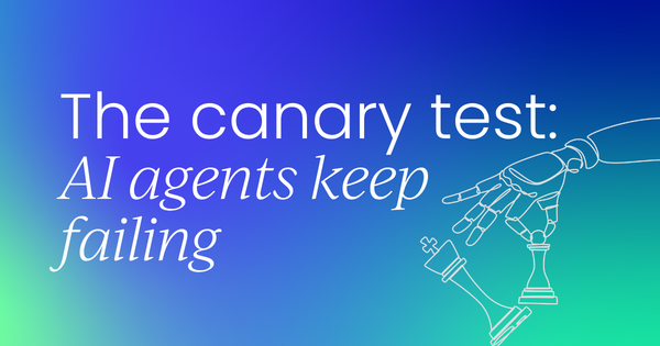 The canary test AI agents  keep failing