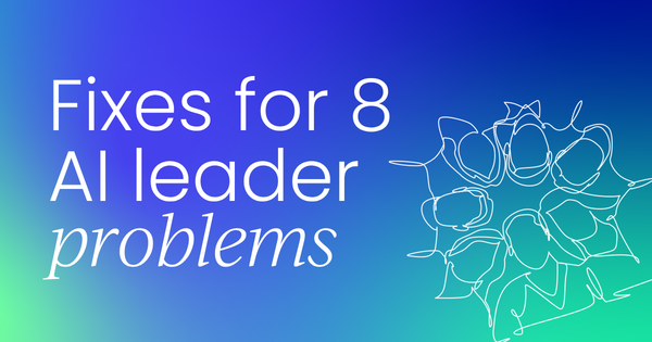 The 8 problems AI leaders face  right now, and the fix for each