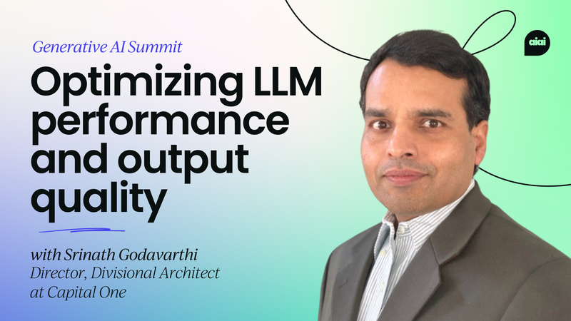 Optimizing LLM performance 
 and output quality