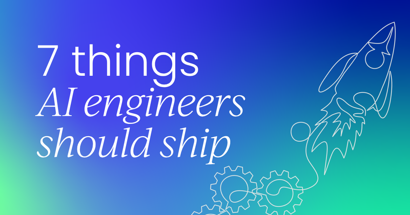 7 things every AI engineer  should have shipped by now