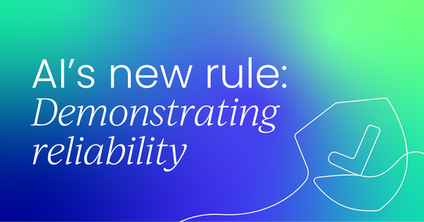 AI’s new rule:  Demonstrating reliability