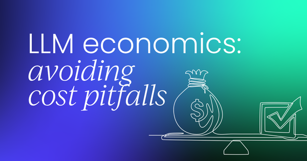 LLM economics:  How to avoid costly pitfalls