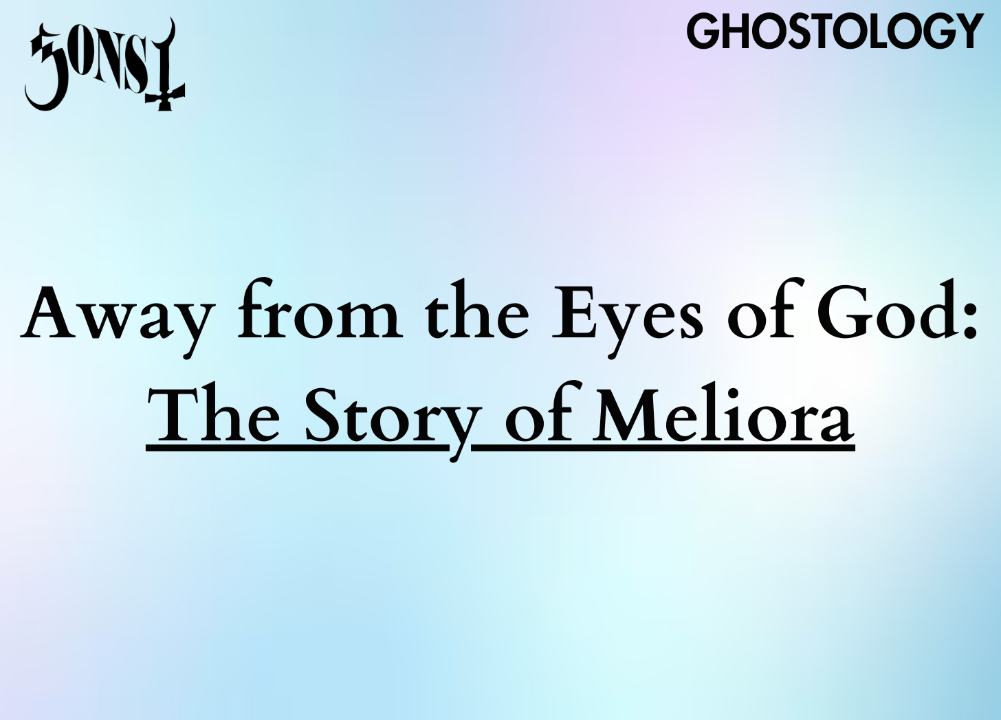 Away from the Eyes of God: The Story of Meliora