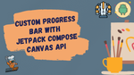 Custom Progress Bar with Jetpack Compose Canvas API: Tutorial