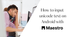 How to Input Unicode Characters in Maestro Android Tests: A Complete Workaround Guide