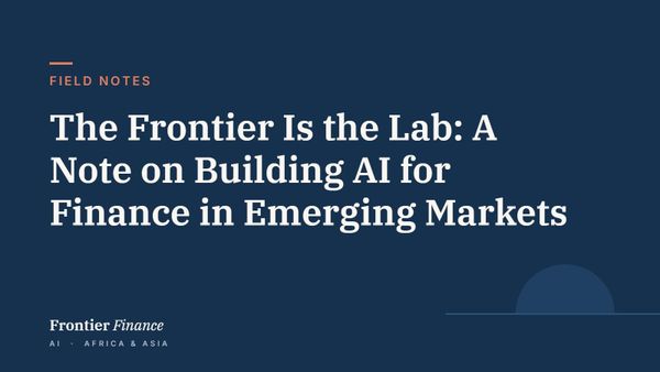Field Notes: The Frontier Is the Lab: A Note on Building AI for Finance in Emerging Markets