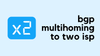BGP Multi-Homed with Two ISPs and Two Routers