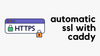 Automatic SSL with Caddy, Cloudflare and Let's Encrypt