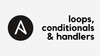 Ansible Loops, Conditionals, and Handlers