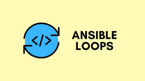 How to Use Ansible Loops - With Examples