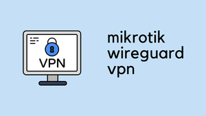 MikroTik WireGuard VPN Configuration Example