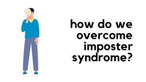How do we overcome Imposter Syndrome?