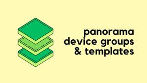 Panorama Device Groups and Templates (with examples)