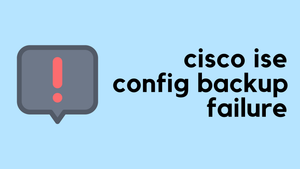 Cisco ISE config-backup failure