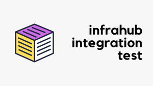 Integration Testing in Infrahub - Validate Your Automation in Real Environments