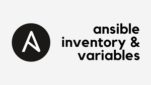 Working with Ansible Inventory and Variables