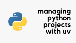 Managing Python Projects with uv