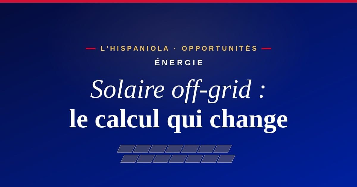 Solaire off-grid : le calcul qui change pour les PME haïtiennes