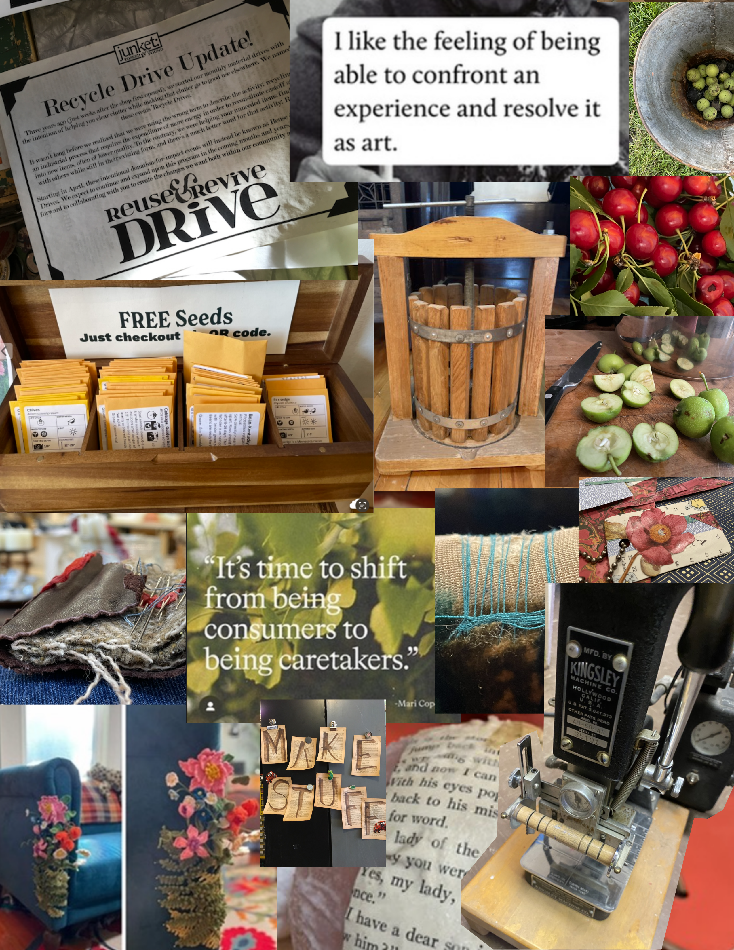 Photo collage featuring two quotations:  "It's time to shift from being consumers to being caretakers" and "I like the feeling of being able to confront an experience and resolve it as art." Images include gleaned fruit & a cider press, visible mending/repair, collage, a handmade needlecase, a little free seed library, and a sign for a mutual aid program designed to center the contribution of existing goods that might otherwise be difficult to rehome.