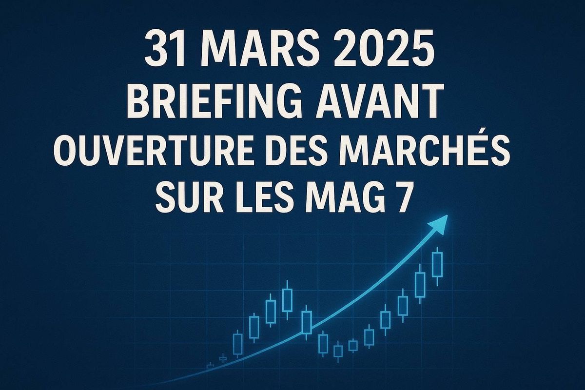 31 mars 2025 – Briefing sur les Mag 7