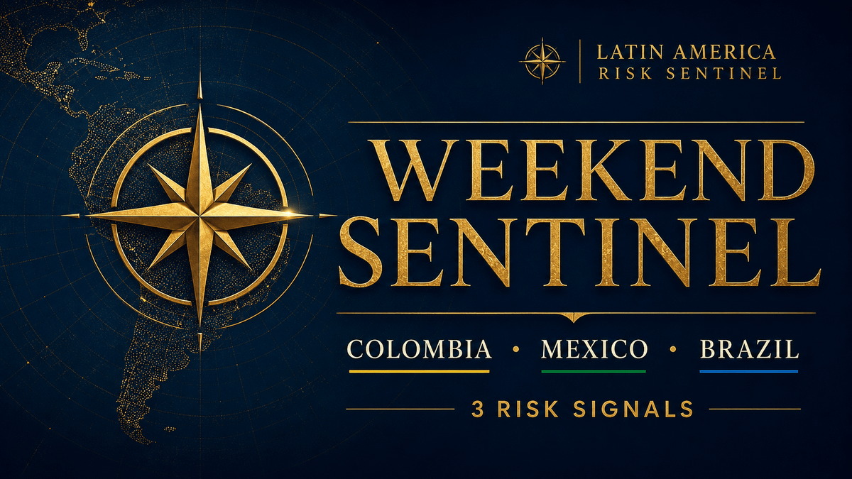 Weekend Sentinel: Colombia, Mexico, and Brazil Risk Signals