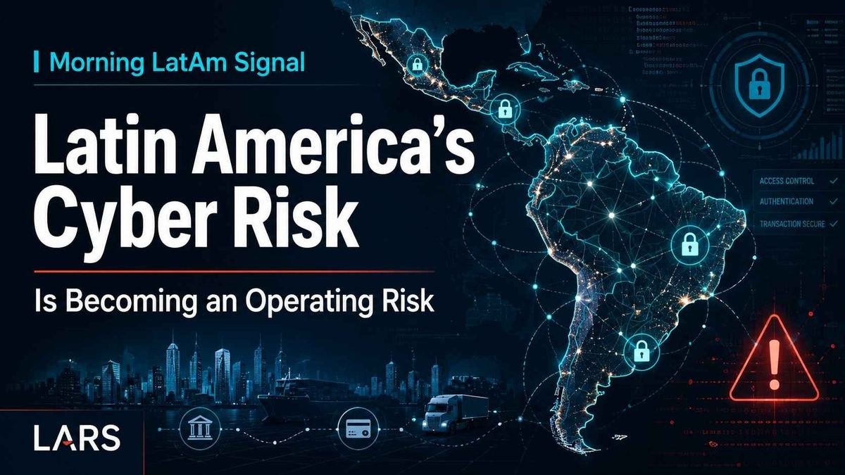 Latin America’s Cyber Risk Is Becoming an Operating Risk