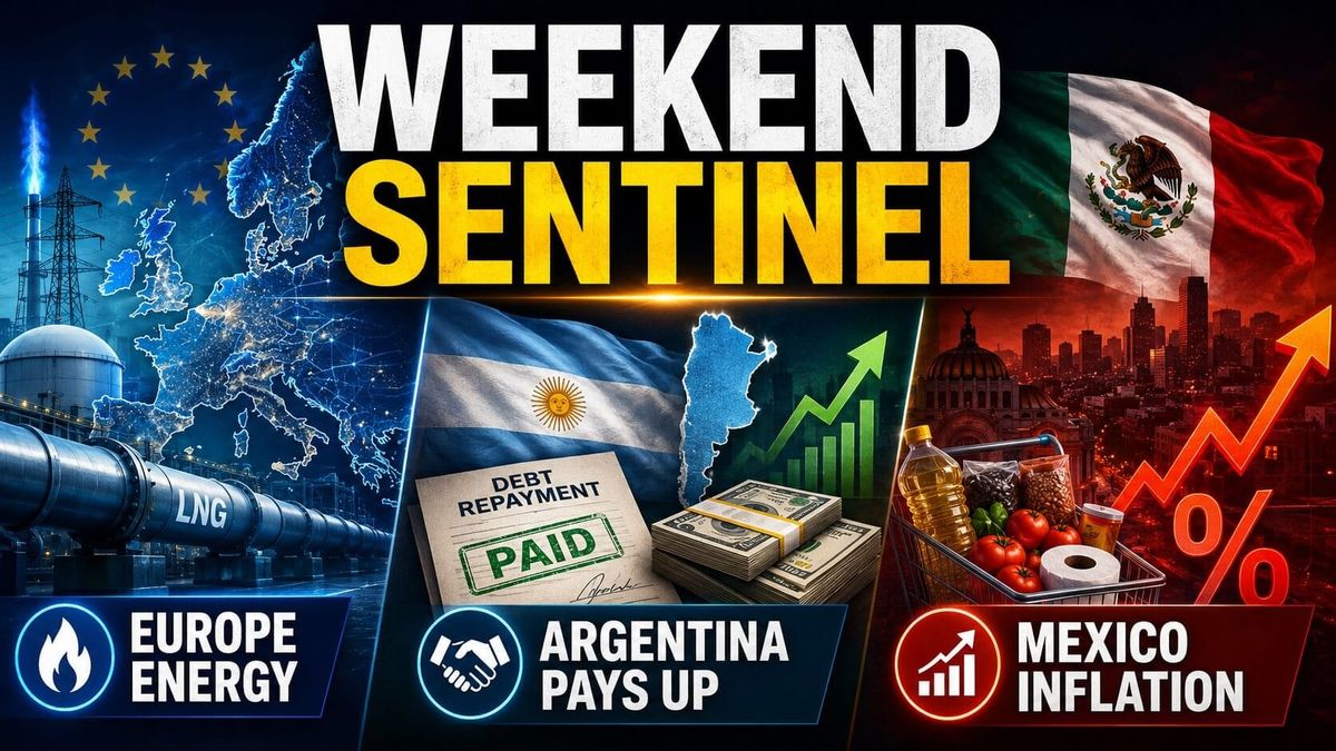 Weekend Sentinel - Europe Energy, Argentina Pays Up, Mexico Inflation
