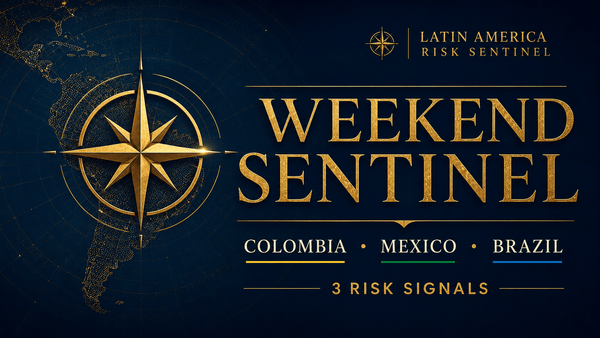 Weekend Sentinel: Colombia, Mexico, and Brazil Risk Signals