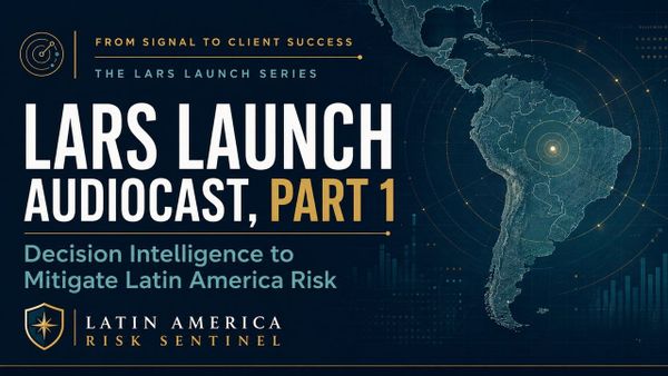 LARS Launch Audiocast, Part 1: Decision Intelligence to Mitigate Latin America Risk