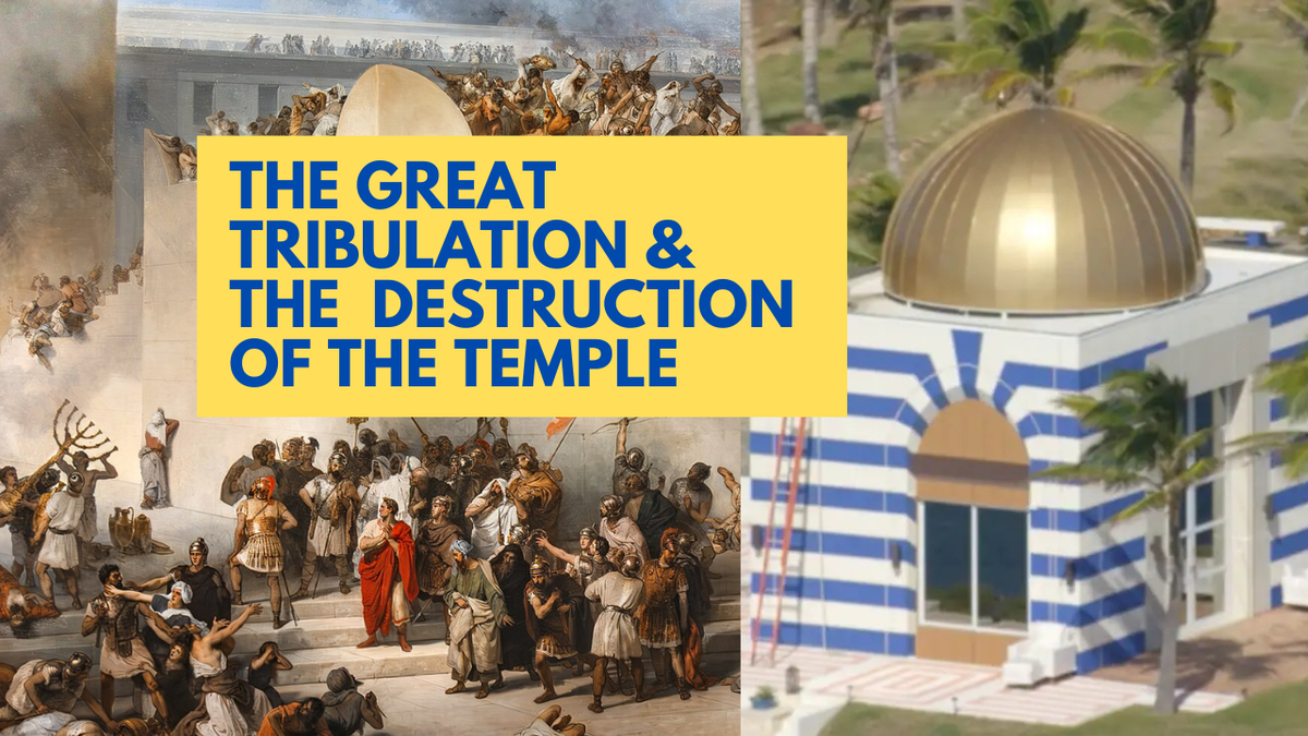 The Great Tribulation & The Destruction of the Temple