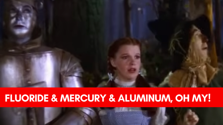 Fluoride & Mercury & Aluminum, Oh My!
