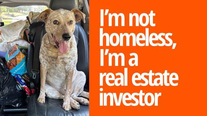 I'm Not Not Homeless, I'm a Real Estate Investor
