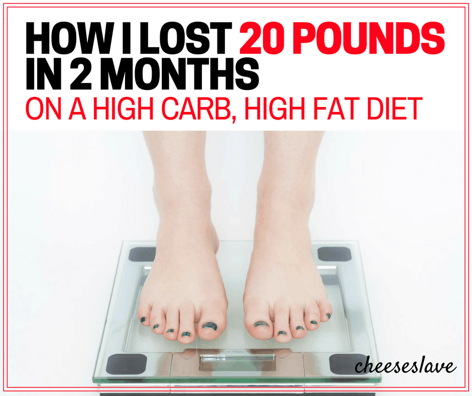 How I Lost 20 Pounds in 2 Months on a High Carb, High Fat Diet F
