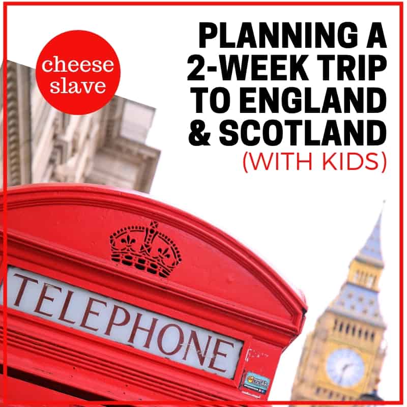 Two-Week Trip to England and Scotland (With Kids)