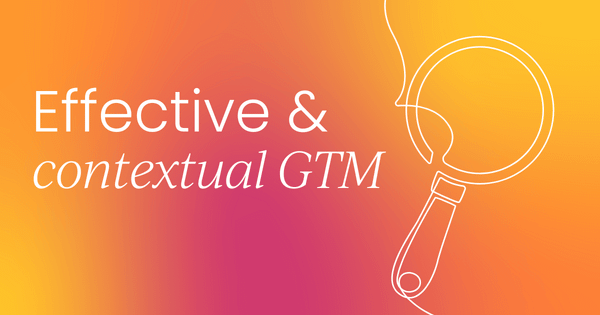 How product marketers lead effective and contextual GTM
