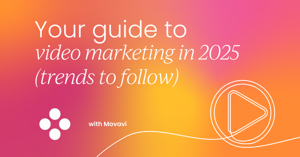 The ultimate guide to video marketing in 2025: Trends to follow