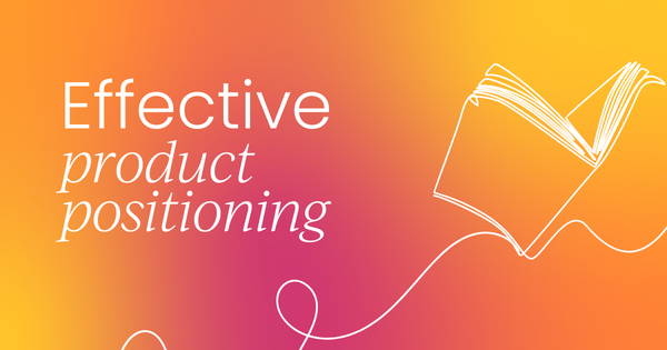 How to create effective  product positioning (with examples)