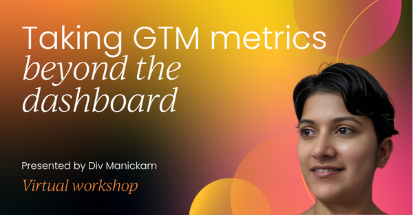 Taking GTM metrics beyond the dashboard | GTM Labs