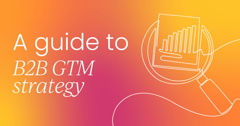 B2B go-to-market strategy: A comprehensive guide