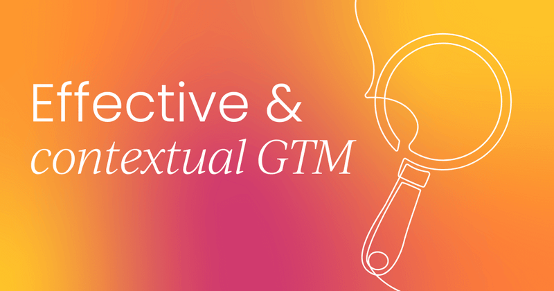 How product marketers lead effective and contextual GTM