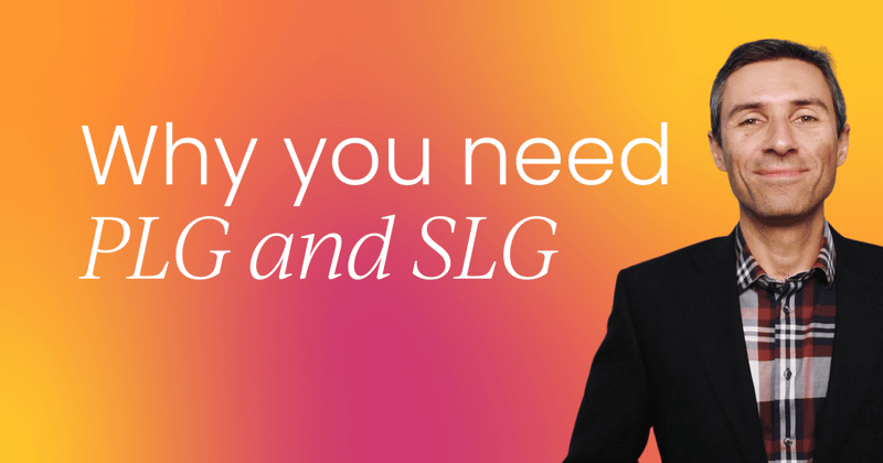 Product-led AND sales-led growth: Why your GTM strategy needs both
