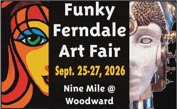Funky Ferndale Art Fair September 25-27, 2026 Nine Mile at Woodward