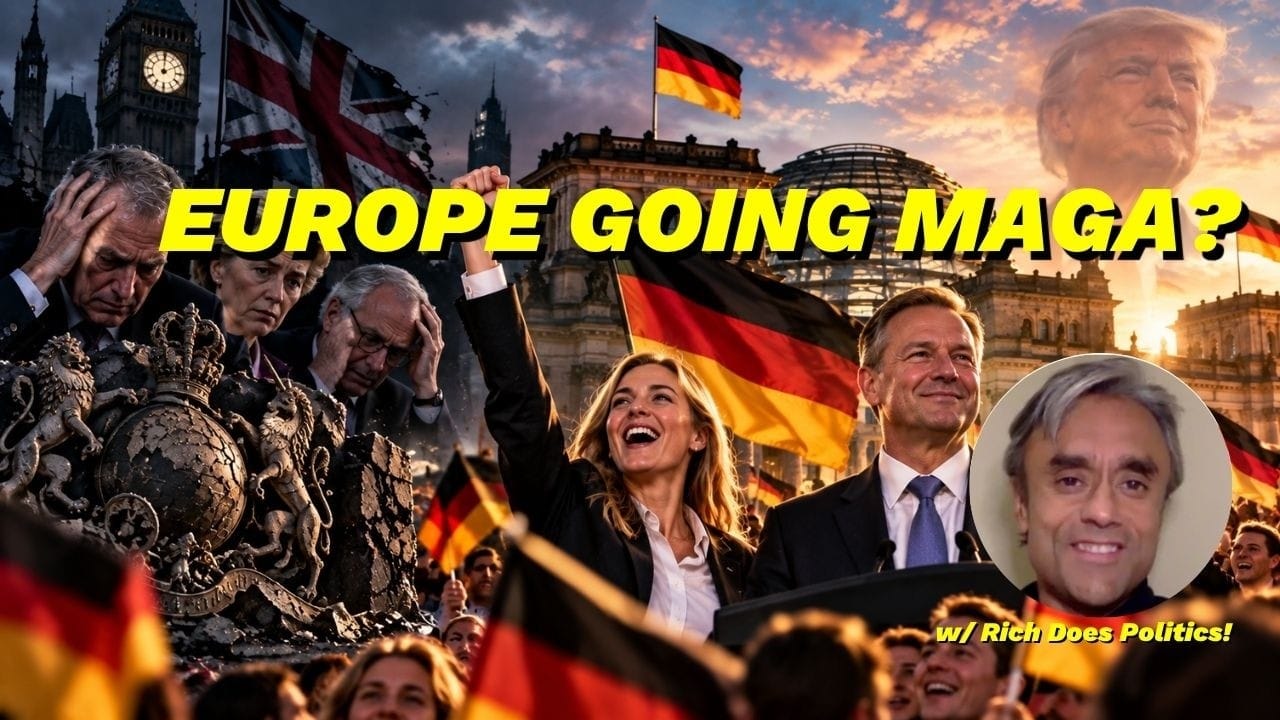 A German crowd waving black, red and gold flags in front of the Reichstag, a smiling blonde woman with her fist raised and a grey-haired man in a suit at the centre. On the left a tattered Union Jack over Big Ben and three glum-looking officials beside a crumbling royal coat of arms; Donald Trump’s face in the sky on the right, with Rich inset in a circle. Title card: EUROPE GOING MAGA? w/ Rich Does Politics!