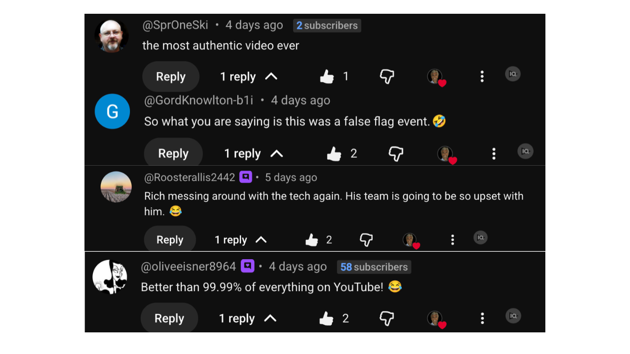 Four YouTube comments on the accidental livestream: “the most authentic video ever”; “So what you are saying is this was a false flag event.”; “Rich messing around with the tech again. His team is going to be so upset with him.”; “Better than 99.99% of everything on YouTube!”