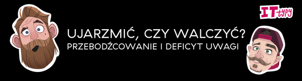 ADHD:  jak robić 5 rzeczy  naraz i każdą  po 3 minuty