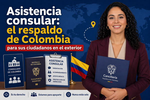 Asistencia consular: el respaldo de Colombia para sus ciudadanos en el exterior