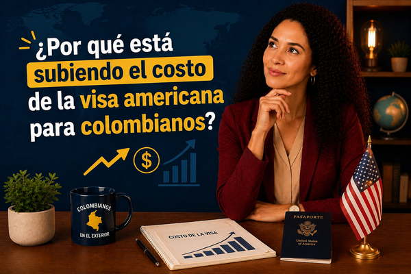 ¿Por qué está subiendo el costo de la visa americana para colombianos?
